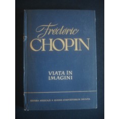 Frederic Chopin - Viata in imagini (1960, editie cartonata)