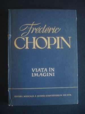 Frederic Chopin - Viata in imagini (1960, editie cartonata) foto