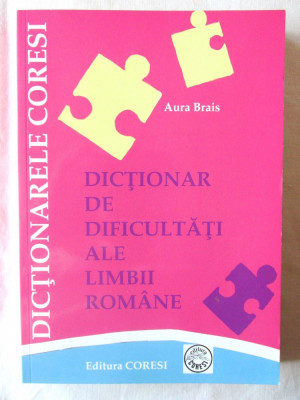 DICTIONAR DE DIFICULTATI ALE LIMBII ROMANE, Ed. 4, Aura Brais, 2009 foto