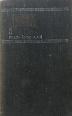 OPERE - BYRON Poezia Don Juan (Volumul 3) foto