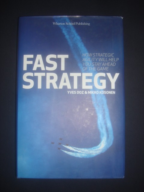 YVES DOZ * MIKKO KOSONEN - FAST STRATEGY, HOW STRATEGIC AGILITY WILL HELP YOU...