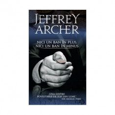 Jeffrey Archer - Nici un ban în plus, nici un ban în minus (editie 2016)