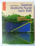 &quot;ZWEIMAL DEUTSCHE KUNST NACH 1945. 40 Jahre Nahe und Ferne&quot;, Karin Thomas, 1985, Alta editura