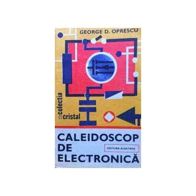 George D. Oprescu - Caleidoscop de electronica foto