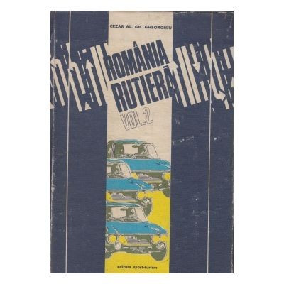 Cezar Al. Gh. Gheorghiu - Romania rutiera. Compendiu al turismului rutier cu 44 harti color (2 vol.)