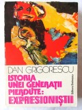 &quot;ISTORIA UNEI GENERATII PIERDUTE: EXPRESIONISTII&quot;, Dan Grigorescu, 1980, Eminescu