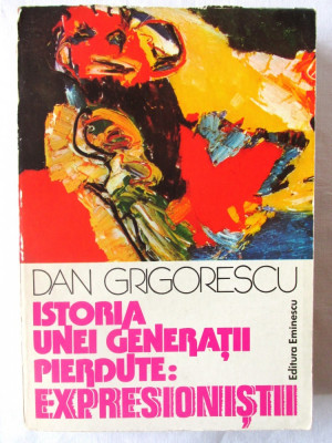 &amp;quot;ISTORIA UNEI GENERATII PIERDUTE: EXPRESIONISTII&amp;quot;, Dan Grigorescu, 1980 foto