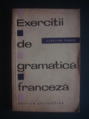 Aurelian Tanase - Exercitii de gramatica franceza foto