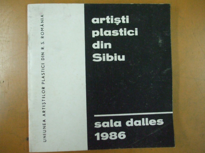 Artisti plastici din Sibiu catalog expozitie Bucuresti 1986 Sala Dalles