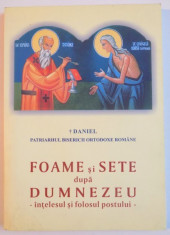 FOAME SI SETE DUPA DUMNEZEU , INTELESUL SI FOLOSUL POSTULUI de PATRIARHUL BISERICII ORTODOXE ROMANE DANIEL , 2008 foto