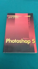 GHID PRACTIC ADOBE PHOTOSHOP 5/ CARLA ROSE/ 1999 foto