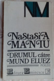 Cumpara ieftin NASTASIA MANIU - DRUMUL CATRE MUND ELUEZ (POEZII, 1991) [dedicatie / autograf]
