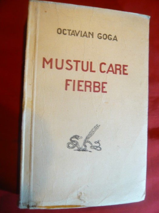 39. Octavian Goga - Mustul care fierbe - Ed.Imprimeria Statului 1927- Publicistica - 461 pag. -uzata