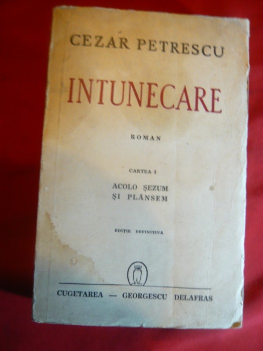 CEZAR PETRESCU - INTUNECARE -vol.1 Acolo sezum si plansem ,Ed.def. 1942Cugetarea