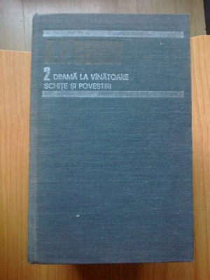 z1 DRAMA LA VANATOARE SCHITE SI POVESTIRI A.P.Cehov Opere volumul 2 foto