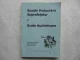 BAZELE PRELUCRARII SUPRAFETELOR SI SCULE ASCHIETOARE -BRANDASU ,BEJU , ZILCSAK