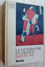LA LITTERATURE EN FRANCE DEPUIS 1945 (1945-1973,ENCICLOPEDIE LB FRANCEZA/BORDAS) foto