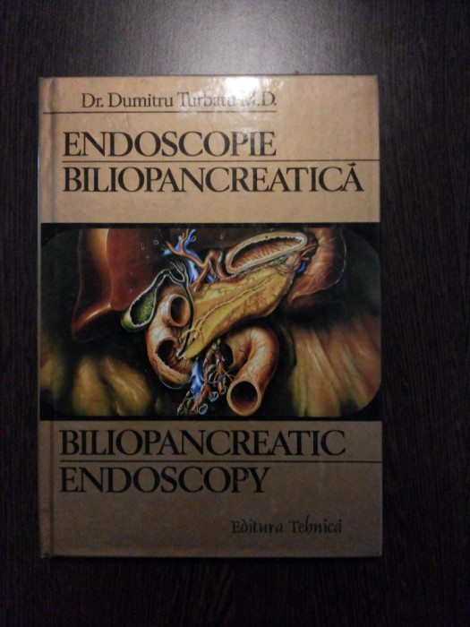 ENDOSCOPIE BILIOPANCREATICA - Dumitru Turbatu - Editura Tehnica, 1997, 199 p.