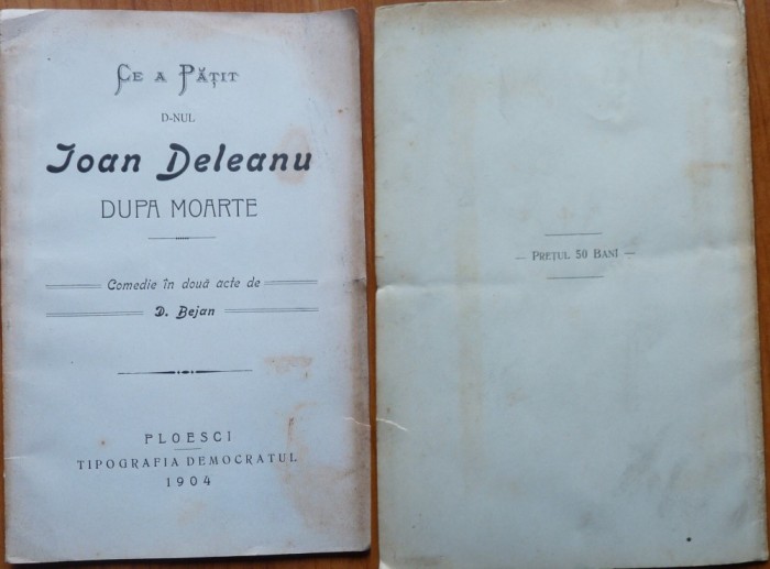 Bejan , Ce a patit d-nul Ioan Deleanu dupa moarte ; Comedie , Ploiesti , 1904