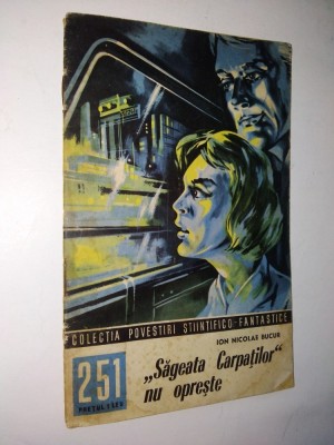 Sageata Carpatilor nu opreste - Ion Nicolae Bucur Nr. 251 Colectia povestiri SF foto