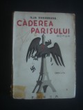 ILJA EHRENBURG - CADEREA PARISULUI   {1945}, Alta editura