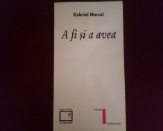 Gabriel Marcel A fi si a avea, prima editie in limba romana foto