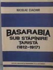 Basarabia sub stapanire tarista (1812-1917) de Nicolae Ciachir foto