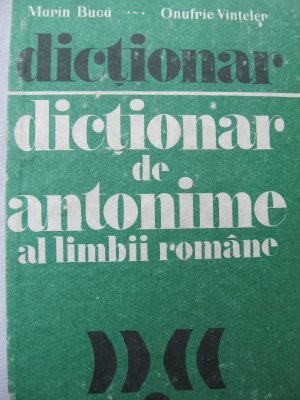 Dictionar de antonime al limbii romane - Marin Buca, Onufrie Vinteler foto