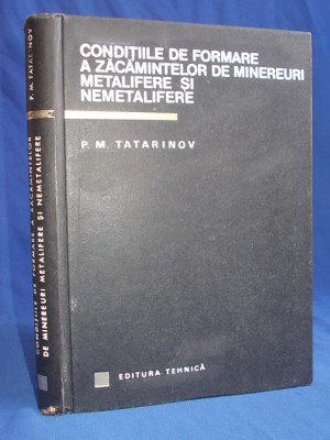 P.M. TATARINOV - CONDITIILE DE FORMARE A ZACAMINTELOR DE MINEREURI , 1967 * foto