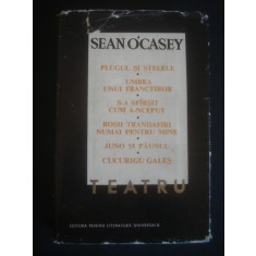 SEAN O`CASEY - PLUGUL SI STELELE, UMBRA UNUI FRANCTIROR ... TEATRU, cartonata