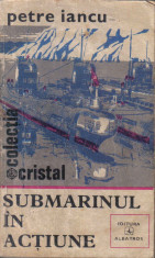 Carte 132 - Petre Iancu - Submarinul in actiune foto