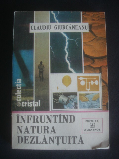 CLAUDIU GIURCANESNU - INFRUNTIND NATURA DEZLANTUITA