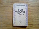 CUM AM CUCERIT VIEATA - Petre Georgescu-Delafras - editia II -a, 1939, 306 p.