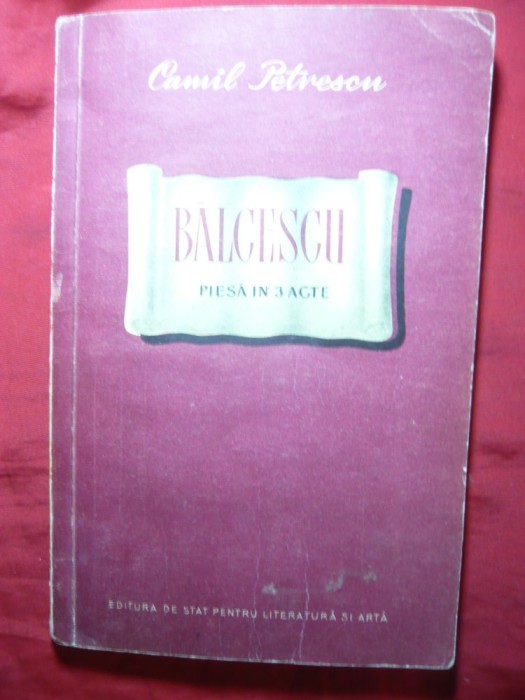 131. Camil Petrescu - Balcescu -Ed. ESPLA 1952 Teatru 120pag