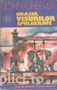 John Cheever - Orasul visurilor spulberate