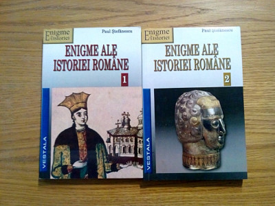 ENIGMEL ALE ISTORIEI ROMANE - Paul Stefanescu - 2 vol., 2004, 301+270 p. foto
