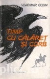 Vladimir Colin - Timp cu calaret si corb