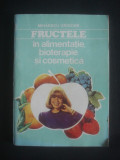 Mihaescu Grigore - Fructele in alimentatie, bioterapie si cosmetica, Alta editura