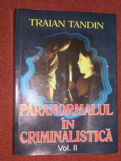 Traian Tandin - Paranormalul in criminalistica - Vol. II foto