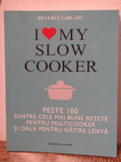 I love my slow cooker. Peste 100 dintre cele mai bune retete Beverly LeBlanc foto