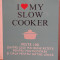 I love my slow cooker. Peste 100 dintre cele mai bune retete Beverly LeBlanc