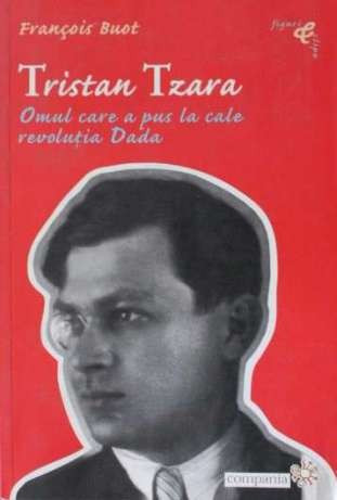 Viata lui Tristan Tzara - de Francois Buot, Alta editura | Okazii.ro