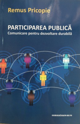 PARTICIPAREA PUBLICA. Comunicare pentru dezvoltare durabila - R. Pricopie foto