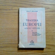 TRAGEDIA EUROPEI - ADOLF HITLER - Davy Winter - Editura A B C, 1945, 235 p.