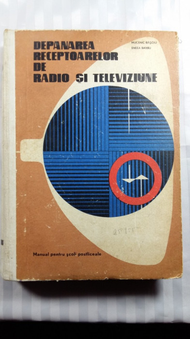 DEPANAREA RECEPTOARELOR DE RADIO SI TELEVIZIUNE - BARBU - BASOIU - ANUL 1972