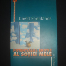 DAVID FOENKINOS - POTENTIALUL EROTIC AL SOTIEI MELE