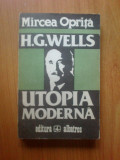 Z2 MIRCEA OPRITA - H. G. WELLS * UTOPIA MODERNA, H.g. Wells
