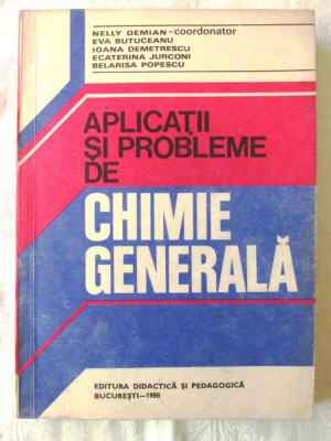 &amp;quot;APLICATII SI PROBLEME DE CHIMIE GENERALA&amp;quot;, Nelly Demian, 1980 foto