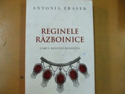 Reginele razboinice carul reginei Boadicea A. Fraser Bucuresti 2012 032 foto