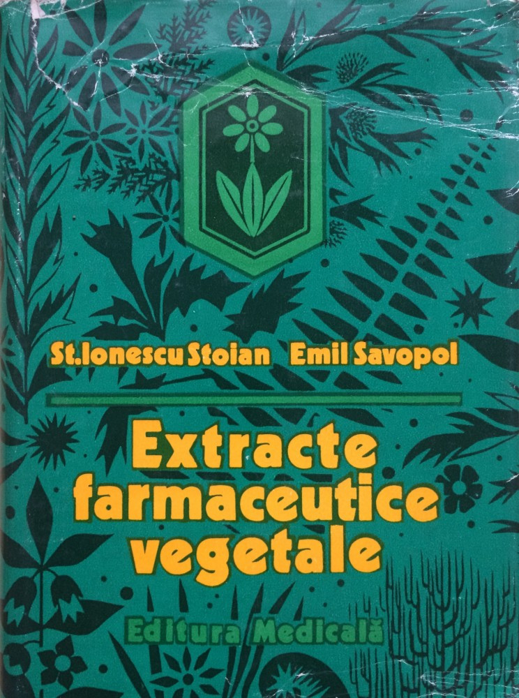 EXTRACTE FARMACEUTICE VEGETALE - St. Ionescu Stoian, E. Savopol | arhiva  Okazii.ro
